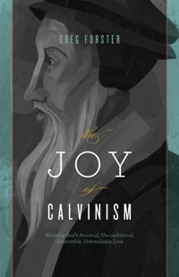 The Joy of Calvinism - Greg Forster - ebook