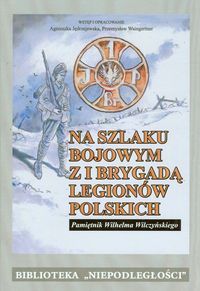Na szlaku bojowym z I Brygadą Legionów Polskich Tom 15 - Jędrzejewska Agnieszka, Waingertner Przemysław - książka