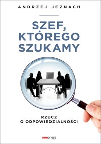 Szef, którego szukamy. Rzecz o odpowiedzialności - Andrzej Jeznach - audiobook