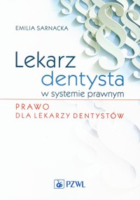 Lekarz dentysta w systemie prawnym Prawo dla lekarzy dentystów - Emilia Sarnacka - książka
