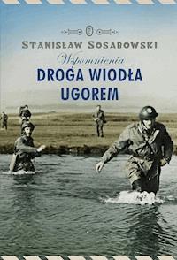 Droga wiodła ugorem. Wspomnienia - Stanisław Sosabowski - ebook