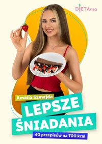 LEPSZE ŚNIADANIA. Lepsze Śniadania. 40 przepisów na 700 kcal - Amalia Szmajda - ebook