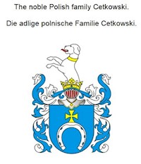 The noble Polish family Cetkowski. Die adlige polnische Familie Cetkowski. - Werner Zurek - ebook