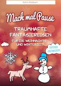 Mach mal Pause - Traumhafte Fantasiereisen für die Weihnachts- und Winterzeit - Katrin Kleebach - ebook