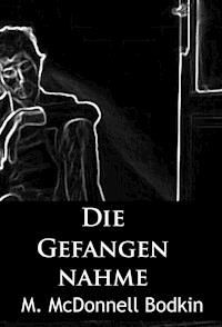Die Gefangennahme - M. McDonnell Bodkin - ebook