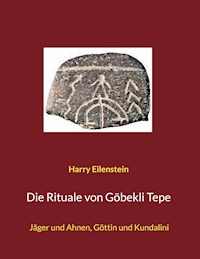 Die Rituale von Göbekli Tepe - Harry Eilenstein - ebook