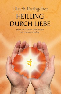Heilung durch Liebe - Ulrich Rathgeber - ebook