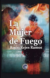 La Mujer de Fuego - Rocío Rejes Ramos - ebook