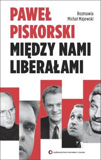 Między nami liberałami - Paweł Piskorski - ebook + książka