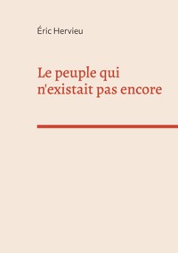 Le peuple qui n'existait pas encore - Eric Hervieu - ebook