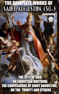 The Complete Works of Saint Augustine (50+). Illustrated - Augustine Saint - ebook