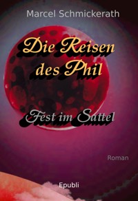 Die Reisen des Phil - Fest im Sattel - Marcel Schmickerath - ebook
