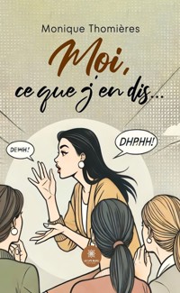 Moi, ce que j’en dis… - Monique Thomières - ebook