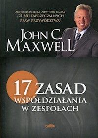17 zasad współdziałania w zespołach - Maxwell John C. - książka