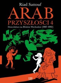 Arab przyszłości Tom 4: Dzieciństwo na Bliskim Wschodzie (1987-1992) - Riad Sattouf - książka