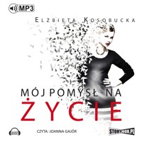 Mój pomysł na życie - Elżbieta Kosobucka - ebook + audiobook + książka