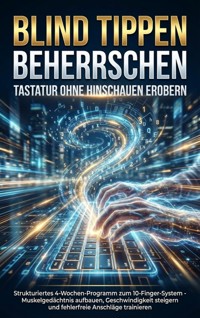 Blind Tippen Beherrschen: Tastatur Ohne Hinschauen Erobern - Jana Werner - ebook
