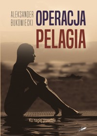 Operacja Pelagia - Bukowiecki Aleksander - ebook + książka