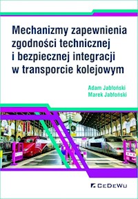 Mechanizmy zapewnienia zgodności technicznej i bezpiecznej integracji w transporcie kolejowym - Jabłoński Adam, Jabłoński Marek - książka