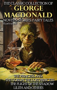 The Classic Collection of George MacDonald. Novels. Stories. Fairy Tales.  Illustrated - George MacDonald - ebook