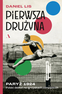 Pierwsza drużyna. Paryż 1924. Polski debiut na igrzyskach olimpijskich - Daniel Lis - książka