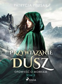 Przywiązanie dusz. Opowieść o Morriam. Tom 3 - Patrycja Prusak - ebook