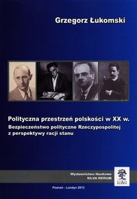 Polityczna przestrzeń polskości w XX w. - Łukomski Grzegorz - książka