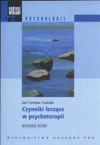 Krótkie wykłady z psychologii Czynniki leczące w psychoterapii - Czabała Jan Czesław - książka
