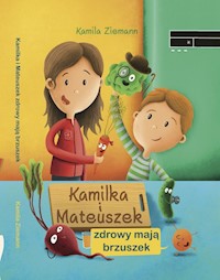 Kamilka i Mateuszek zdrowy mają brzuszek - Ziemann Kamila - książka