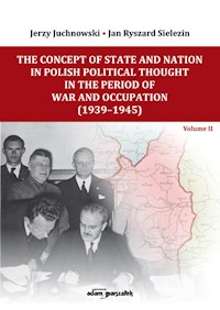 The Concept of State and Nation in Polish Political Thought in the Period of War and Occupation (1939-1945) - Sielezin Jan Ryszard, Juchnowski Jerzy - książka