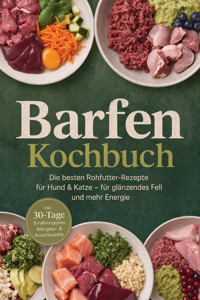 Barfen Kochbuch: Die besten Rohfutter-Rezepte für Hund & Katze – für glänzendes Fell und mehr Energie – inkl. 30-Tage-Ernährungsplan, Allergiker- & Ausschlussdiät - Miriam Teschner - ebook