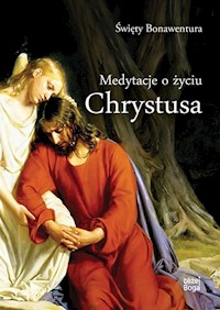 Medytacje o życiu Chrystusa - Święty Bonawentura - ebook + książka