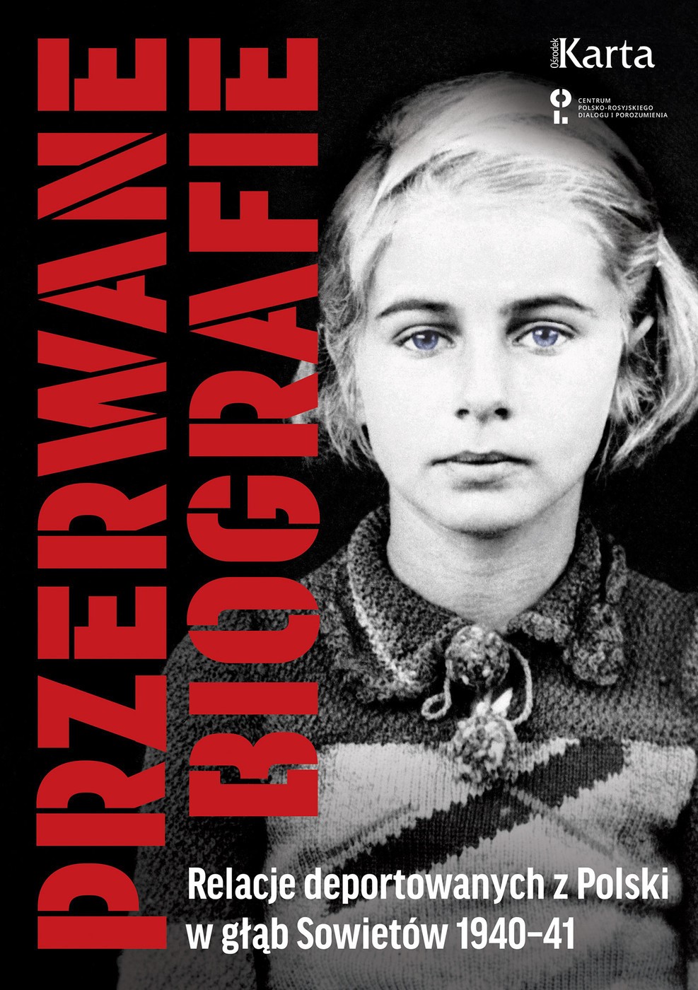 Okładka:Przerwane biografie. Relacje deportowanych z Polski w głąb Sowietów 1940-41 