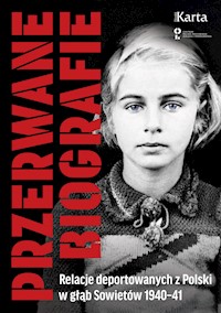 Przerwane biografie. Relacje deportowanych z Polski w głąb Sowietów 1940-41 - Opracowanie zbiorowe - ebook