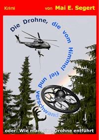 Die Drohne, die vom Himmel fiel und verschwand - Mai E. Segert - ebook