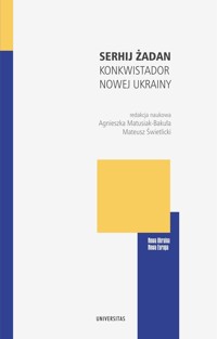 Serhij Żadan. Konkwistador nowej Ukrainy - Agnieszka Matusiak-Bakuła - książka