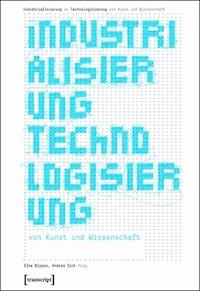 Industrialisierung <> Technologisierung von Kunst und Wissenschaft - - ebook