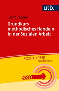 Grundkurs methodisches Handeln in der Sozialen Arbeit - Uta M. Walter - ebook