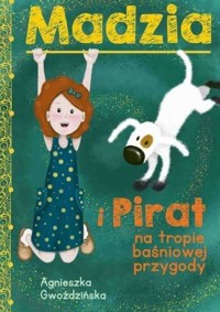 Madzia i Pirat na tropie baśniowej przygody - Agnieszka Gwoździńska - książka