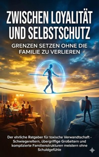Zwischen Loyalität und Selbstschutz: Grenzen setzen ohne die Familie zu verlieren - Lina Krüger - ebook