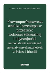 Prawnoporównawcza analiza przestępstw przeciwko wolności seksualnej i obyczajowości - Jankowska-Prochot Izabela - książka