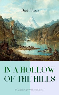 IN A HOLLOW OF THE HILLS (A Californian Western Classic) - Bret Harte - ebook