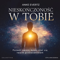 Nieskończoność w tobie. Pozwól swojej duszy stać się twoim przewodnikiem - Evertz Anke - audiobook