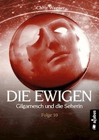 DIE EWIGEN. Gilgamesch und die Seherin - Chriz Wagner - ebook