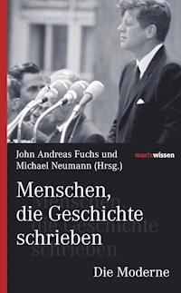 Menschen, die Geschichte schrieben Die Moderne - John Andreas Fuchs - ebook
