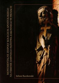 Monumentalne zespoły Kolegium Apostolskiego na terenie dawnego państwa zakonnego w Prusach - Raczkowski Juliusz - książka