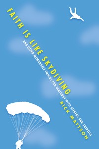 Faith Is Like Skydiving - Rick Mattson - ebook