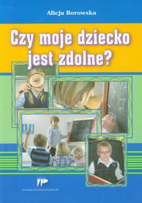 Czy moje dziecko jest zdolne - Borowska Alicja - książka