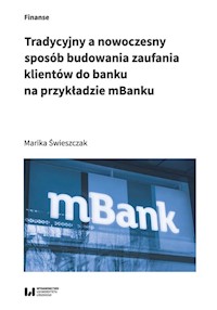 Tradycyjny a nowoczesny sposób budowania zaufania klientów do banku na przykładzie mBanku - Marika Świeszczak - książka