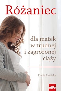 Różaniec dla matek w trudnej i zagrożonej ciąży - Litwinko Emilia - książka